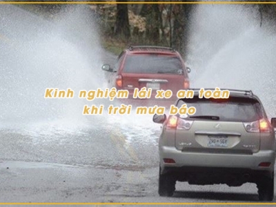 Kinh nghiệm lái xe an toàn khi trời mưa bão